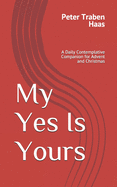 My Yes Is Yours: A Daily Contemplative Companion for Advent and Christmas