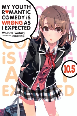 My Youth Romantic Comedy Is Wrong, as I Expected, Vol. 10.5 (Light Novel) - Watari, Wataru, and Ponkan 8, Ponkan