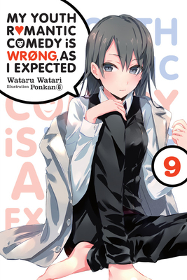 My Youth Romantic Comedy Is Wrong, as I Expected, Vol. 9 (Light Novel): Volume 9 - Watari, Wataru, and Ponkan 8, Ponkan