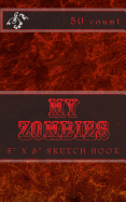 My Zombies: 5" X 8" Sketch Book (50 Count)