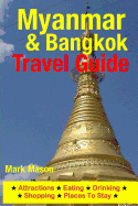 Myanmar & Bangkok Travel Guide: Attractions, Eating, Drinking, Shopping & Places To Stay - Mason, Mark