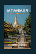 Myanmar Reisef?hrer 2023: Entdecken Sie Myanmars mystische Sch?tze: Erleben Sie die nat?rliche Schnheit, den kulturellen Reichtum, die kulinarischen Kstlichkeiten und die W?rme dieses goldenen Lande
