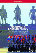 Myanmar's Foreign Policy: Domestic Influences and International Implications