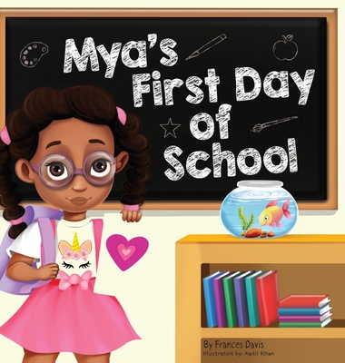 Mya's First Day Of School: A Story About The Joy Of Learning, Friendships, And Fun Adventures - Davis, Frances