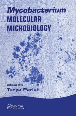 Mycobacterium: Molecular Microbiology - Parish, Tanya (Editor)