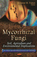 Mycorrhizal Fungi: Soil, Agriculture & Environmental Implications