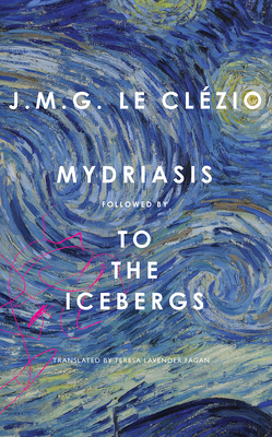 Mydriasis: Followed by 'to the Icebergs' - Le Clezio, J M G, and Fagan, Teresa Lavender (Translated by)