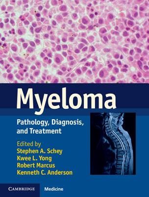 Myeloma: Pathology, Diagnosis, and Treatment - Schey, Stephen A. (Editor), and Yong, Kwee L. (Editor), and Marcus, Robert (Editor)