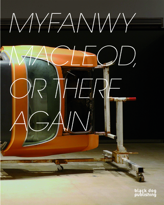Myfanwy MacLeod: Or There and Back Again - Arnold, Grant (Editor), and Drouin-Brisebois, Jose (Contributions by), and Monteyne, Joseph, Mr. (Contributions by)