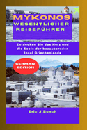 Mykonos Wesentlicher Reisef?hrer: Entdecken Sie das Herz und die Seele der bezaubernden Insel Griechenlands