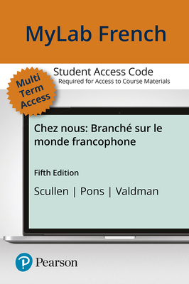 Mylab French with Pearson Etext for Chez Nous: Branch Sur Le Monde Francophone -- Access Card (Multi-Semester) - Scullen, Mary Ellen, and Pons, Cathy, and Valdman, Albert