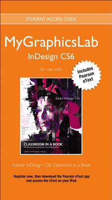 Mylab Graphics Indesign Course with Adobe Indesign Cs6 Classroom in a Book - Peachpit Press