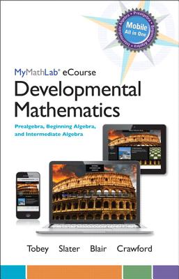 Mylab Math Ecourse for Tobey/Slater/Blair/Crawford Developmental Math: Pre, Beg Alg, Inter Alg -- Access Card -- Plus Notebook - Tobey, John, and Slater, Jeffrey, and Blair, Jamie