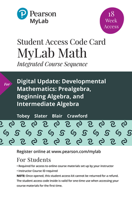 Mylab Math with Pearson Etext -- 18-Week Standalone Access Card -- For Developmental Mathematics: Prealgebra, Beginning Algebra, and Intermediate Algebra, Digital Update - Slater, Jeffrey, and Blair, Jamie, and Crawford, Jenny