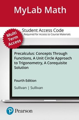 Mylab Math with Pearson Etext -- 24-Month Standalone Access Card -- For Precalculus: Concepts Through Functions, a Unit Circle Approach to Trigonometry, a Corequisite Solution - Sullivan, Michael, and Bernards, Jessica, and Fresh, Wendy