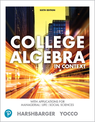 Mylab Math with Pearson Etext -- Access Card -- For College Algebra in Context with Applications for the Managerial, Life, and Social Sciences (18-Weeks) - Harshbarger, Ronald J, and Yocco, Lisa S