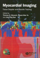 Myocardial Imaging: Tissue Doppler and Speckle Tracking - Marwick, Thomas H (Editor), and Yu, Cheuk-Man (Editor), and Sun, Jing Ping (Editor)