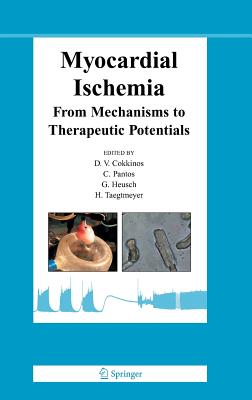 Myocardial Ischemia: From Mechanisms to Therapeutic Potentials - Cokkinos, Dennis V P (Editor), and Pantos, C (Editor), and Heusch, Gerd (Editor)