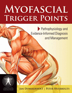 Myofascial Trigger Points: Pathophysiology and Evidence-Informed Diagnosis and Management: Pathophysiology and Evidence-Informed Diagnosis and Management