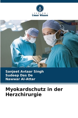 Myokardschutz in der Herzchirurgie - Avtaar Singh, Sanjeet, and Das de, Sudeep, and Al-Attar, Nawwar