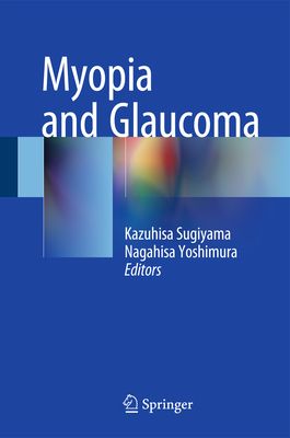 Myopia and Glaucoma - Sugiyama, Kazuhisa (Editor), and Yoshimura, Nagahisa (Editor)