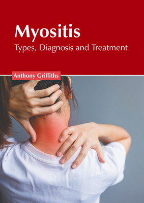 Myositis: Types, Diagnosis and Treatment - Griffiths, Anthony (Editor)