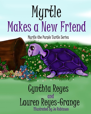 Myrtle Makes a New Friend: Myrtle the Purple Turtle Series - Reyes-Grange, Lauren, and Reyes, Cynthia