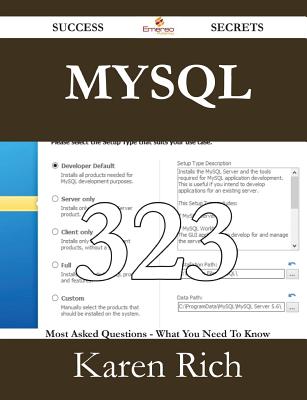 MySQL 323 Success Secrets - 323 Most Asked Questions on MySQL - What You Need to Know - Rich, Karen, MN