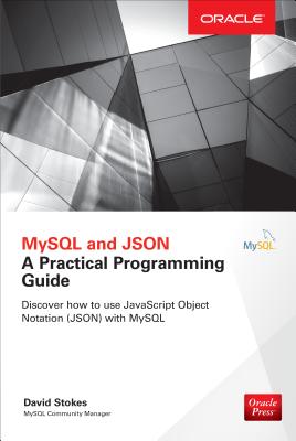 MySQL and Json: A Practical Programming Guide - Stokes, David