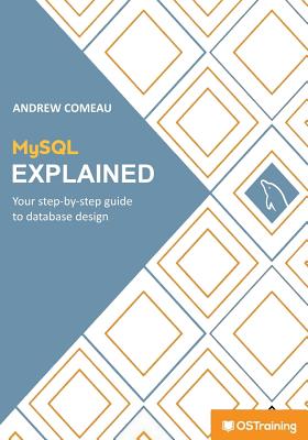 MySQL Explained: Your Step by Step Guide - Comeau, MR Andrew, and Burge, Stephen (Editor)