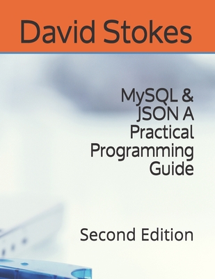 MySQL & JSON A Practical Programming Guide: Second Edition - Stokes, David