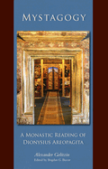 Mystagogy: A Monastic Reading of Dionysius Areopagita Volume 250