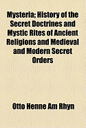 Mysteria: History of the Secret Doctrines & Mystic Rites of Ancient Religions & Medieval and Modern Secret Orders