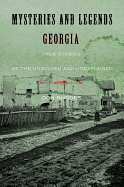 Mysteries and Legends of Georgia: True Stories of the Unsolved and Unexplained