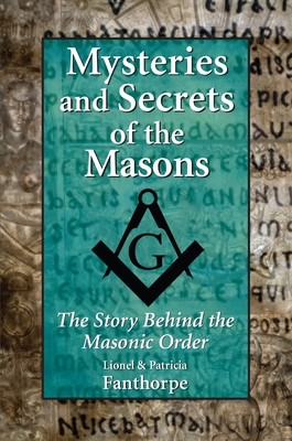 Mysteries and Secrets of the Masons: The Story Behind the Masonic Order - Fanthorpe, Patricia, and Fanthorpe, Lionel