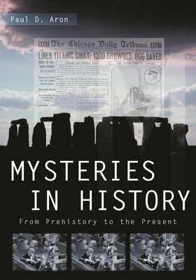 Mysteries in History: From Prehistory to the Present - Aron, Paul D