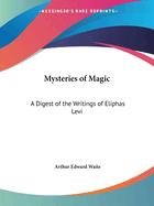 Mysteries of Magic: A Digest of the Writings of Eliphas Levi