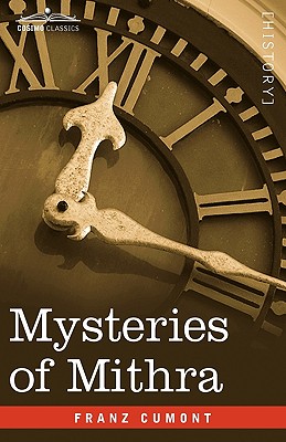 Mysteries of Mithra - Cumont, Franz Valery Marie, and McCormack, J Thomas (Translated by)