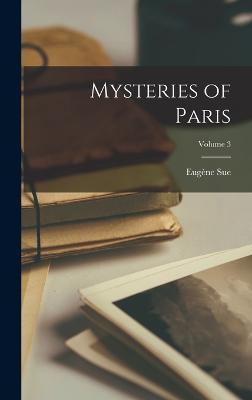 Mysteries of Paris; Volume 3 - Sue, Eugne