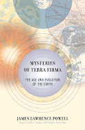Mysteries of Terra Firma: The Age and Evolution of the Earth - Powell, James Lawrence