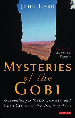 Mysteries of the Gobi: Searching for Wild Camels and Lost Cities in the Heart of Asia - Hare, John, LLB