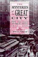 Mysteries of the Great City: The Politics of Urban Design, 1877-1937