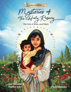 Mysteries of The Holy Rosary: The Life of Jesus and Mary