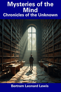 Mysteries of the Mind: Chronicles of the Unknown