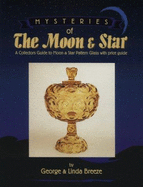 Mysteries of the Moon & Star: A Collectors Guide to Moon & Star Pattern Glass with Price Guide - Breeze, George, and Breeze, Linda