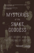 Mysteries of the Snake Goddess: Art, Desire, and the Forging of History