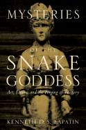 Mysteries of the Snake Goddess: Art, Desire, and the Forging of History