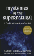 Mysteries of the Supernatural: A Psychic's Guide Beyond the Veil