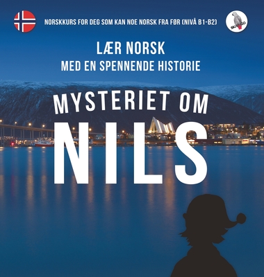 Mysteriet om Nils. Lr norsk med en spennende historie. Norskkurs for deg som kan noe norsk fra fr (niv B1-B2). - Skalla, Werner, and Anderle, Sonja (From an idea by), and Skalla, Daniela (Designer)