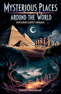 Mysterious Places Around the World: Exploring Earth's Enigmas